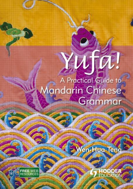 Yufa! A Practical Guide to Mandarin Chinese Grammar<br>ISBN: 978-1-444-10913-9, 9781444109139
