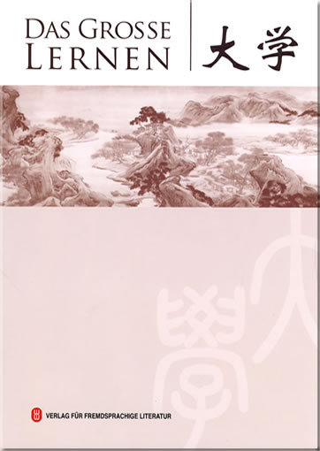 Das Grosse Lernen (Serie "Die vier klassischen Bücher Chinas", zweisprachig Chinesisch-Deutsch, mit Pinyin)<br>ISBN: <br>ISBN: 978-7-119-06173-3, 9787119061733